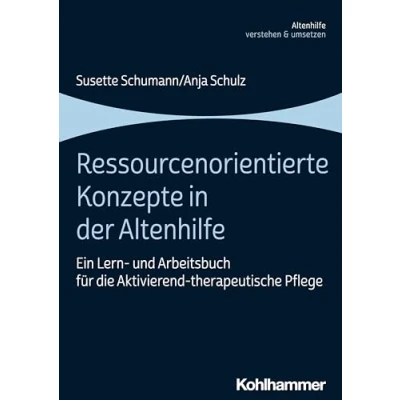Abbildung von Ressourcenorientierte Konzepte in der Altenhilfe: Ein Lern und Arbeitsbuch für die Aktivierend therapeutische Pflege (Altenhilfe verstehen umsetzen)
