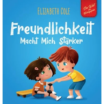 Abbildung von Freundlichkeit Macht Mich Stärker: Kinderbuch über die Magie der Freundlichkeit, des Mitgefühls und Respekts (Die Welt Kindergefühle) (World of Kids Emotions)