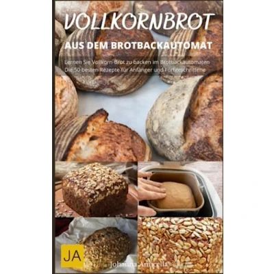 Abbildung von Vollkornbrot aus dem Brotbackautomat Der Weg zum perfekten im Handumdrehen: Gesund und einfach zubereitet: Rezepte für selbstgemachtes Brotbackautomaten