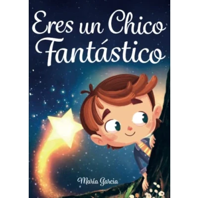 Abbildung von Eres un Chico Fantástico: Historias inspiradoras sobre el valor, la fuerza interior y confianza en sí mismo