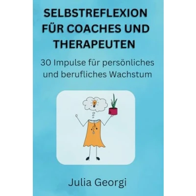 Abbildung von Selbstreflexion für Coaches und Therapeuten: 30 Impulse persönliches berufliches Wachstum