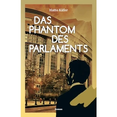 Abbildung von Das Phantom des Parlaments: Ein Abenteuer im Dschungel der Europapolitik