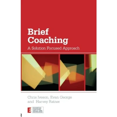 Abbildung von Brief Coaching: A Solution Focused Approach (Essential Coaching Skills and Knowledge)