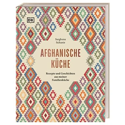 Abbildung von afghanische Küche: Rezepte und Geschichten aus meiner Familienküche. 80 traditionelle Afghanistan, persönliche Einblicke in die Esskultur