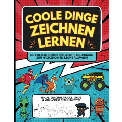 Abbildung von Super Coole Dinge Zeichnen Lernen für Kinder ab 8 Jahre: Ninjas, Drachen, Monster Trucks, Dinos, Autos und 100 andere starke Motive Einfache Schritt ... zum Nachzeichnen bunt Ausmalen
