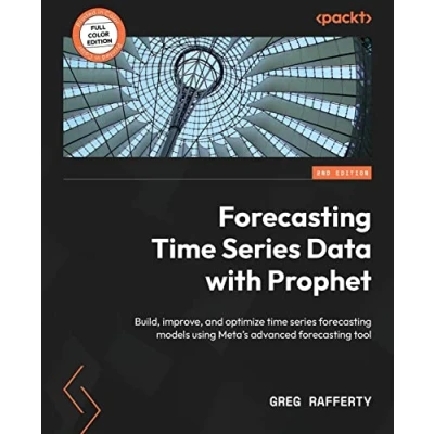 Abbildung von forecasting time series Data with Prophet Second Edition: Build, improve, and optimize models using Meta&#039;s advanced tool