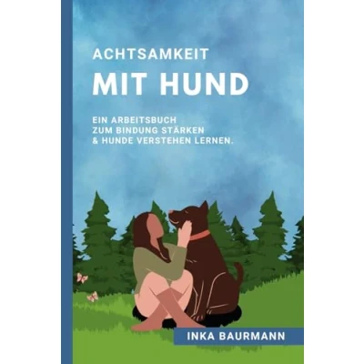 Abbildung von Achtsamkeit mit Hund: Ein Arbeitsbuch zum Bindung stärken &amp; Hunde verstehen lernen.