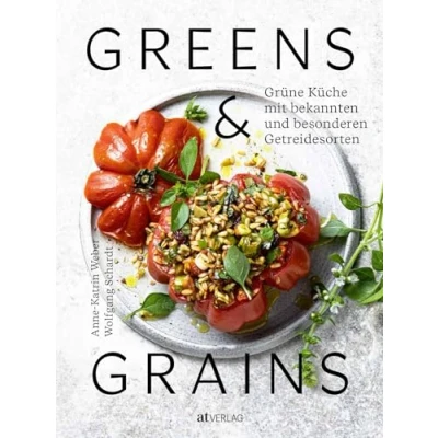 Abbildung von Greens &amp; Grains: Grüne Küche mit bekannten und besonderen Getreidesorten. Vegetarisch kochen Buchweizen, Bulgur Amaranth Co.