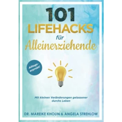 Abbildung von 101 Lifehacks für Alleinerziehende: Mit kleinen Veränderungen gelassener durchs Leben