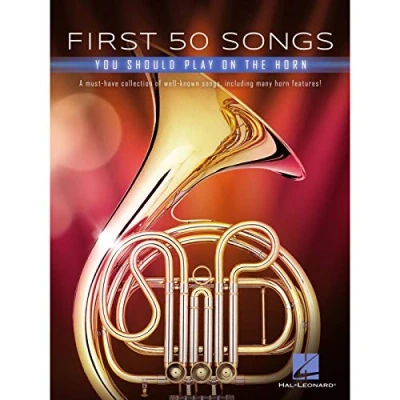 Abbildung von First 50 Songs You Should Play on the Horn: A Must Have Collection of Well Known Songs, Including Many Horn Features!