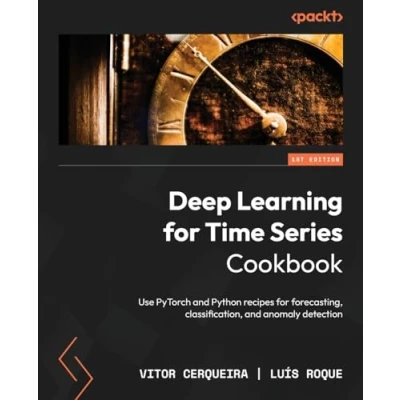 Abbildung von Deep Learning for Time Series Cookbook: Use PyTorch and Python recipes forecasting, classification, anomaly detection