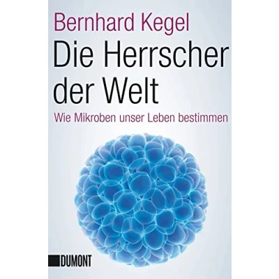 Abbildung von Die Herrscher der Welt: Wie Mikroben unser Leben bestimmen (Taschenbücher)