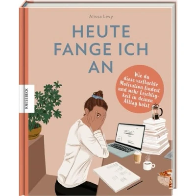 Abbildung von Heute fange ich an: Wie du diese verfluchte Motivation findest und mehr Leichtigkeit in deinen Alltag holst