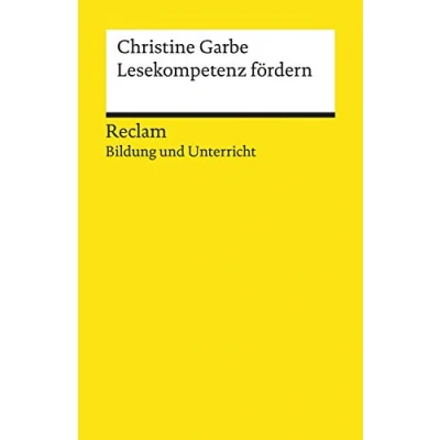 Abbildung von Lesekompetenz fördern. Reclam Bildung und Unterricht: Garbe, Christine Lesefreude vermitteln; Basiskompetenz Lesen; Praxisbeispiele 19693 (Reclams Universal Bibliothek)