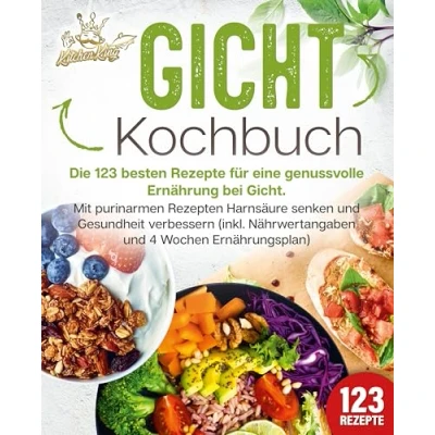 Abbildung von Gicht Kochbuch: Die 123 besten Rezepte für eine genussvolle Ernährung bei Gicht. Mit purinarmen Rezepten Harnsäure senken und Gesundheit verbessern (inkl. Nährwertangaben 4 Wochen Ernährungsplan)