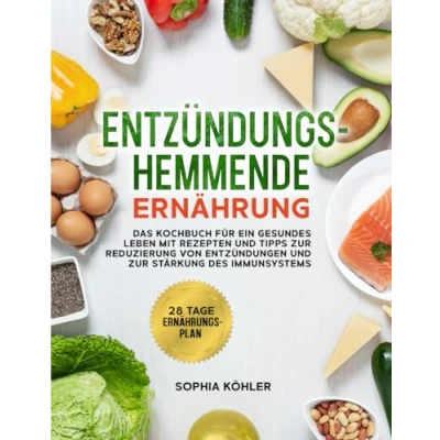 Abbildung von Entzündungshemmende Ernährung: Das Kochbuch für ein gesundes Leben mit Rezepten und Tipps zur Reduzierung von Entzündungen Stärkung des Immunsystems
