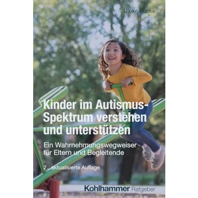Abbildung von Kinder im Autismus Spektrum verstehen und unterstützen: Ein Wahrnehmungswegweiser für Eltern Begleitende