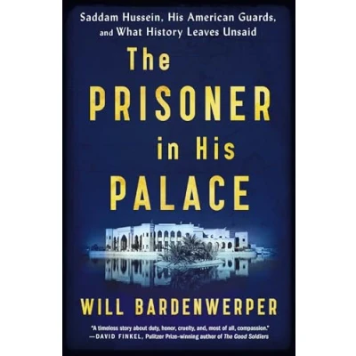 Abbildung von The Prisoner in His Palace: Saddam Hussein, American Guards, and What History Leaves Unsaid