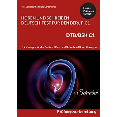 Abbildung von Hören und Schreiben Deutsch Test für den Beruf C1 DTB C1/BSK: Prüfungsvorbereitung mit 12 Übungen Subtest ... Formulierungshilfen + Lösungen