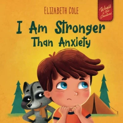 Abbildung von I Am Stronger Than Anxiety: Children’s Book about Overcoming Worries, Stress and Fear (World of Kids Emotions)