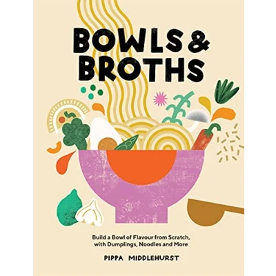 Abbildung von Bowls and Broths: Build a Bowl of Flavour from Scratch, with Dumplings, Noodles More