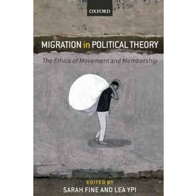 Abbildung von Migration in Political Theory: The Ethics of Movement and Membership