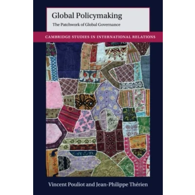Abbildung von Global Policymaking: The Patchwork of Governance (Cambridge Studies in International Relations, 162)