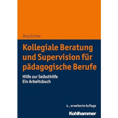 Abbildung von Kollegiale Beratung und Supervision für pädagogische Berufe: Hilfe zur Selbsthilfe. Ein Arbeitsbuch