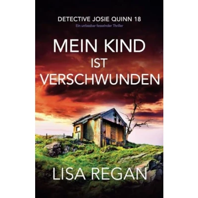 Abbildung von Mein Kind ist verschwunden: Ein unfassbar fesselnder Thriller (Detective Josie Quinn, Band 18)