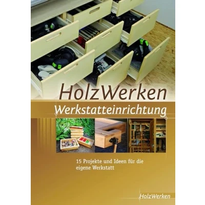 Abbildung von HolzWerken Werkstatteinrichtung: 15 Projekte und Ideen für die eigene Werkstatt