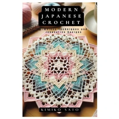 Abbildung von Modern Japanese Crochet: Timeless Techniques and Innovative Designs