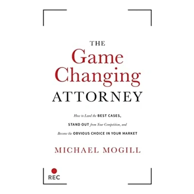 Abbildung von the Game Changing Attorney: How to Land Best Cases, Stand Out from Your Competition, and Become Obvious Choice in Market
