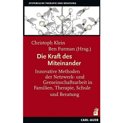 Abbildung von Die Kraft des Miteinander: Innovative Methoden der Netzwerk und Gemeinschaftsarbeit in Familien, Therapie, Schule Beratung (Systemische Therapie)