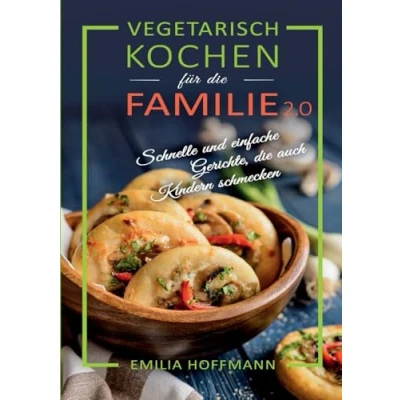 Abbildung von Vegetarisch Kochen für die Familie 2.0: Schnelle und einfache Gerichte, auch Kindern schmecken