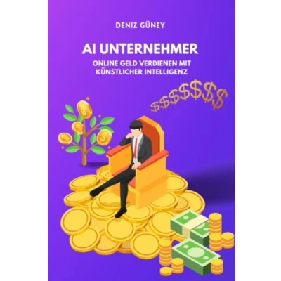 Abbildung von AI Unternehmer: Online Geld verdienen mit künstlicher Intelligenz: Wie Du ChatGPT und OpenAI nutzt, um zu