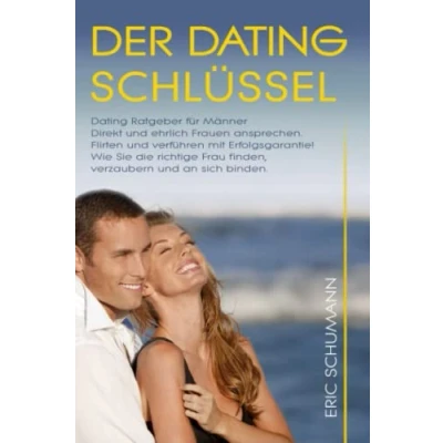 Abbildung von Dating Ratgeber für Männer. DER DATINGSCHLÜSSEL. Direkt und ehrlich Frauen ansprechen. Wie Sie die richtige Frau finden, verzaubern an sich binden. Flirten verführen mit Erfolgsgarantie!