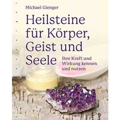 Abbildung von Heilsteine für Körper, Geist und Seele: Ihre Kraft Wirkung kennen nutzen