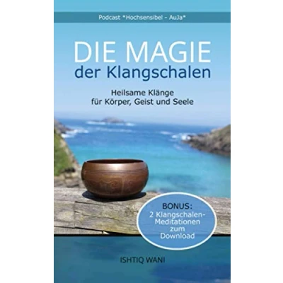 Abbildung von Die Magie der Klangschalen Heilsame Klänge für Körper, Geist und Seele: Bonus: 2 Meditationen zum Download