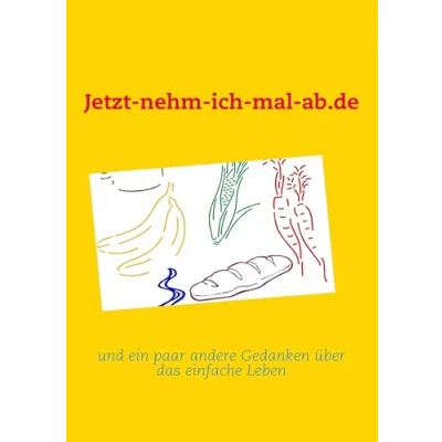 Abbildung von Jetzt nehm ich mal ab.de: und ein paar andere Gedanken über das einfache Leben