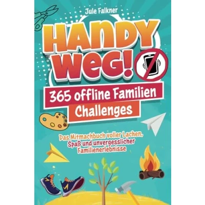 Abbildung von Handy Weg! 365 offline Familien Challenges Das Mitmachbuch voller Lachen, Spaß und unvergesslicher Familienerlebnisse