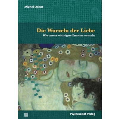 Abbildung von Die Wurzeln der Liebe: Wie unsere wichtigste Emotion entsteht (Neue Wege für Eltern und Kind)
