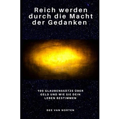 Abbildung von Reich werden durch die Macht der Gedanken: 100 Glaubenssätze über Geld und wie sie dein Leben bestimmen (Reichtum kann man lernen)