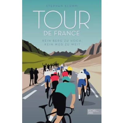 Abbildung von Tour de France: kein Berg zu hoch, Weg weit Das neue große Standardwerk zur härtesten Radrundfahrt der Welt