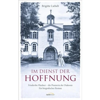 Abbildung von Im Dienst der Hoffnung: Friederike Fliedner die Pionierin Diakonie. Ein biografischer Roman. (Biografie)