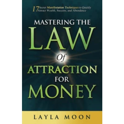 Abbildung von Mastering the Law of Attraction for Money: 17 Secret Manifestation Techniques to Quickly Attract Wealth, Success, and Abundance (Law Secrets, Band 3)