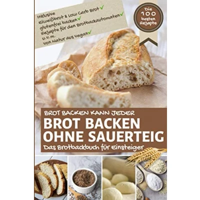 Abbildung von BROT BACKEN kann jeder OHNE SAUERTEIG: Das Brotbackbuch für Einsteiger inkl. Eiweißbrot &amp; Low Carb Brot, glutenfrei backen, Rezepte ... Natur aus vegan (Backen die besten Rezepte)
