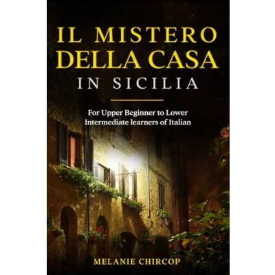 Abbildung von Il Mistero Della Casa in Sicilia: For Upper Beginner to Lower Intermediate learners of Italian (House Number 23, Band 1)