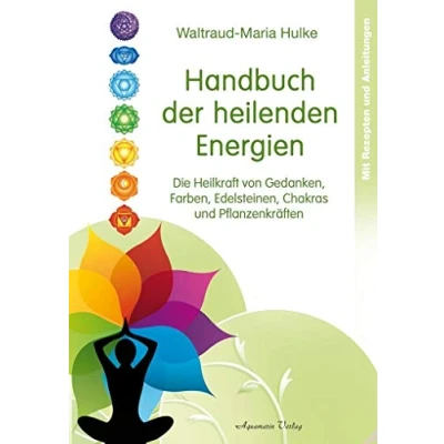 Abbildung von Handbuch der heilenden Energien: Die Heilkraft von Gedanken, Farben, Edelsteinen, Chakras und Pflanzenkräften