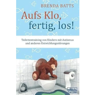 Abbildung von Aufs Klo, fertig, los! Toilettentraining bei Kindern mit Autismus und anderen Entwicklungsstörungen
