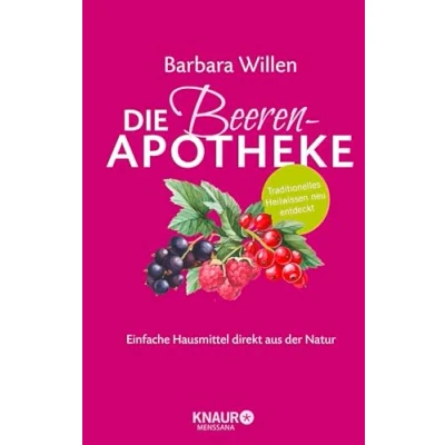 Abbildung von Die Beeren Apotheke: Einfache Hausmittel direkt aus der Natur